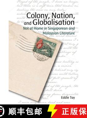 【3-4周达】Colony, Nation, and Globalisation : Not at Home in Singaporean and Malaysian Literature [9789888028740]