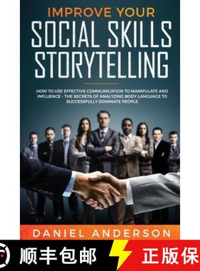 预订 Improve Your Social Skills and Storytelling: How to Use Effective Communication to Manipulate an... [9781801446587]