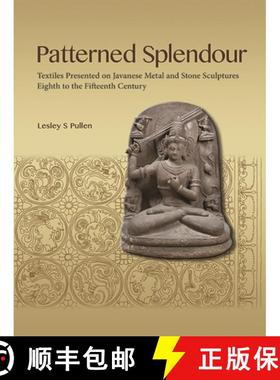 【3-4周达】Patterned Splendour – Textiles Presented on Javanese Metal and Stone Sculptures, Eighth t... [9789814881845]
