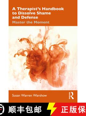 预订 A Therapist's Handbook to Dissolve Shame and Defense: Master the Moment [9780367024390]