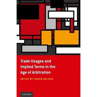 【4周达】Trade Usages and Implied Terms in the Age of Arbitration [9780199916016]