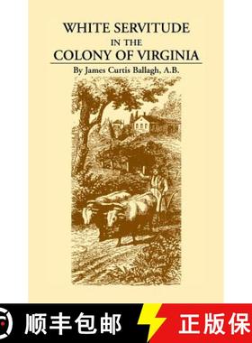 【3-4周达】White Servitude in the Colony of Virginia: A Study of the System of Indentured Labor in th... [9780788417078]