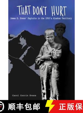 【3-4周达】That Don't Hurt: James E. Evans' Wild Exploits in the 1950's Alaskan Territory [9781735710105]