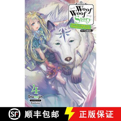 【3-4周达】Woof Woof Story: I Told You to Turn Me Into a Pampered Pooch, Not Fenrir!, Vol. 4 (Light N... [9781975386726]