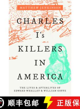 【3-4周达】Charles I's Killers in America: The Lives and Afterlives of Edward Whalley and William Goffe [9780198820734]