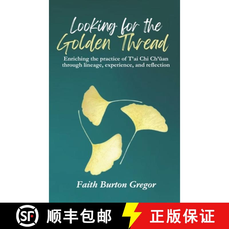 【2-3周达】Looking for the Golden Thread: Enriching the Practice of T'ai Chi Ch'uan Through Lineage, ... [9798990864603]