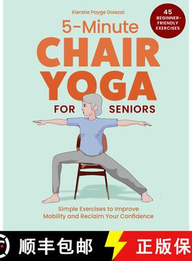 【3-4周达】5–Minute Chair Yoga for Seniors – Simple Exercises to Improve Mobility and Reclaim Your ... [9781632176240]