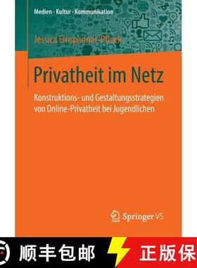 【3-4周达】Privatheit im Netz : Konstruktions- und Gestaltungsstrategien von Online-Privatheit bei Ju... [9783658136789]