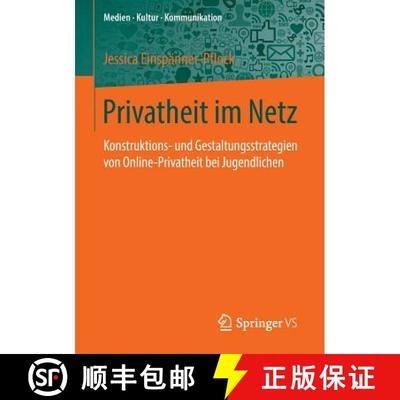 【3-4周达】Privatheit im Netz : Konstruktions- und Gestaltungsstrategien von Online-Privatheit bei Ju... [9783658136789]