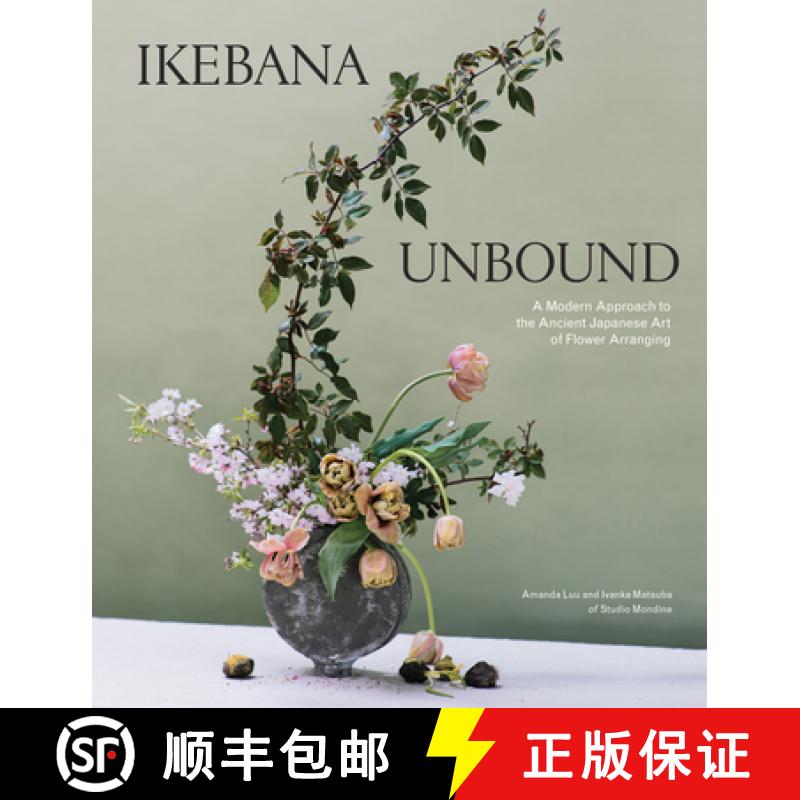 【3-4周达】Ikebana Unbound : A Modern Approach to the Ancient Japanese Art of Flower Arranging [9781579659134]