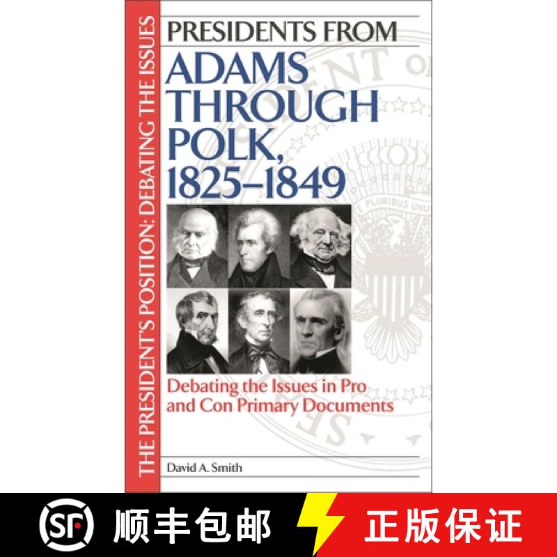 预订 Presidents from Adams through Polk, 1825-1849: Debating the Issues in Pro and Con Primary Documents [9780313331756]