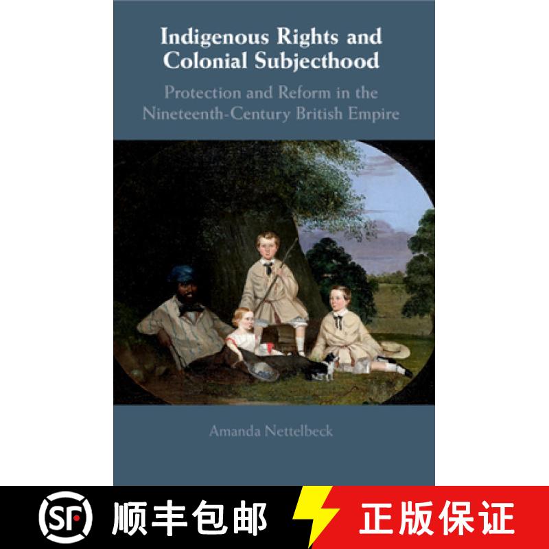 【3-4周达】Indigenous Rights and Colonial Subjecthood : Protection and Reform in the Nineteenth-Centu... [9781108458382]