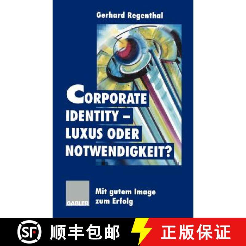 【3-4周达】Corporate Identity -- Luxus Oder Notwendigkeit?: Mit Gutem Image Zum Erfolg [9783322870964]