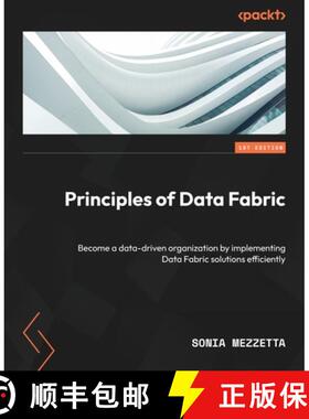 预订 Principles of Data Fabric: Become a data-driven organization by implementing Data Fabric solutio... [9781804615225]