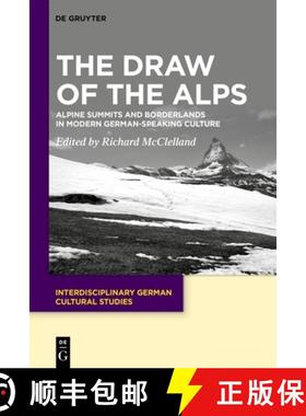 预订 The Draw of the Alps: Alpine Summits and Borderlands in Modern German-Speaking Culture [9783111149073]