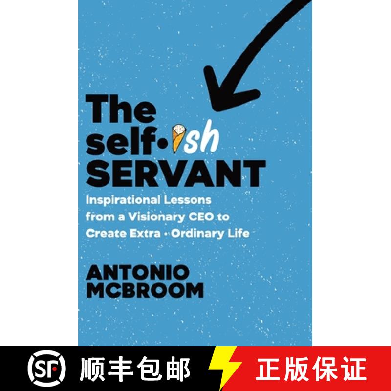 【3-4周达】The Selfish Servant: Inspirational Lessons from a Visionary CEO to Create Extra - Ordinary... [9781964377544]