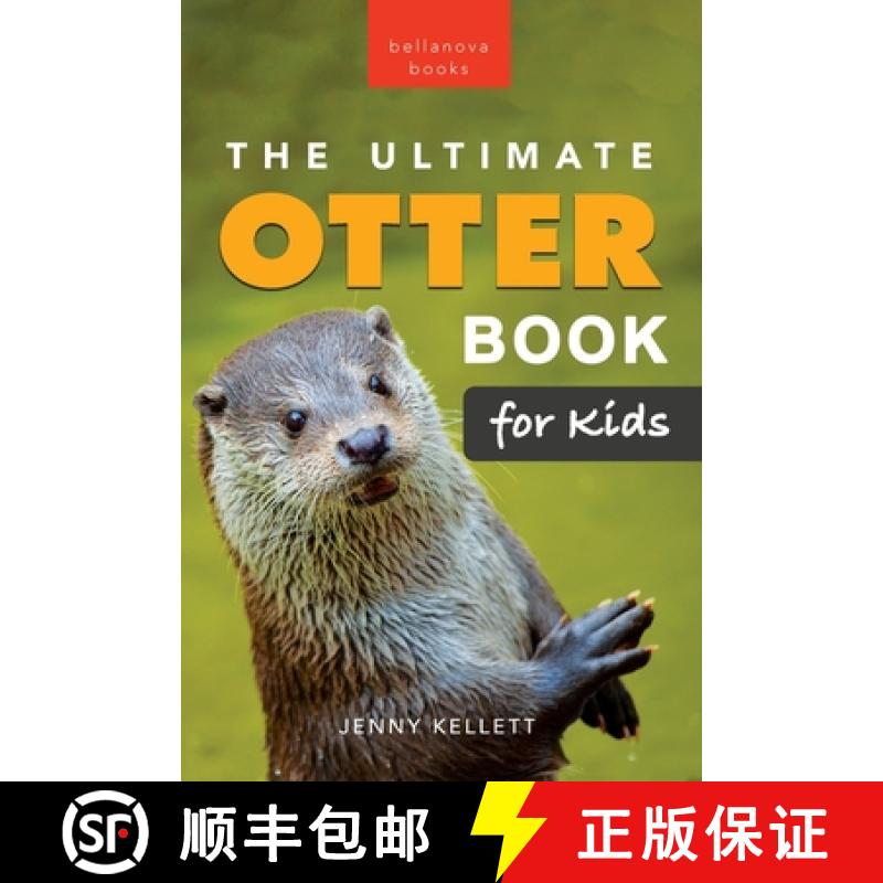 【2-3周达】The Ultimate Otter Book for Kids: Otter Facts, Sea & River Otters, 100+ Photos, Pups, Raft... [9782487191006]