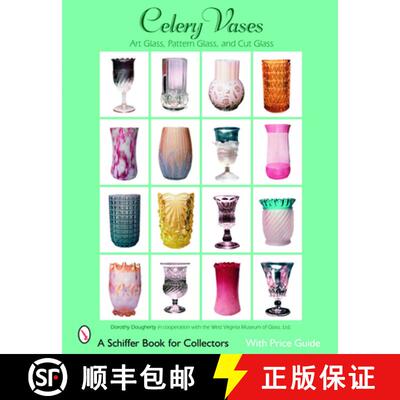 【3-4周达】Celery Vases: Art Glass, Pattern Glass, and Cut Glass: Art Glass, Pattern Glass, and Cut G... [9780764326011]