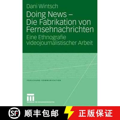 【3-4周达】Doing News - Die Fabrikation von Fernsehnachrichten : Eine Ethnografie videojournalistisch... [9783531151175]