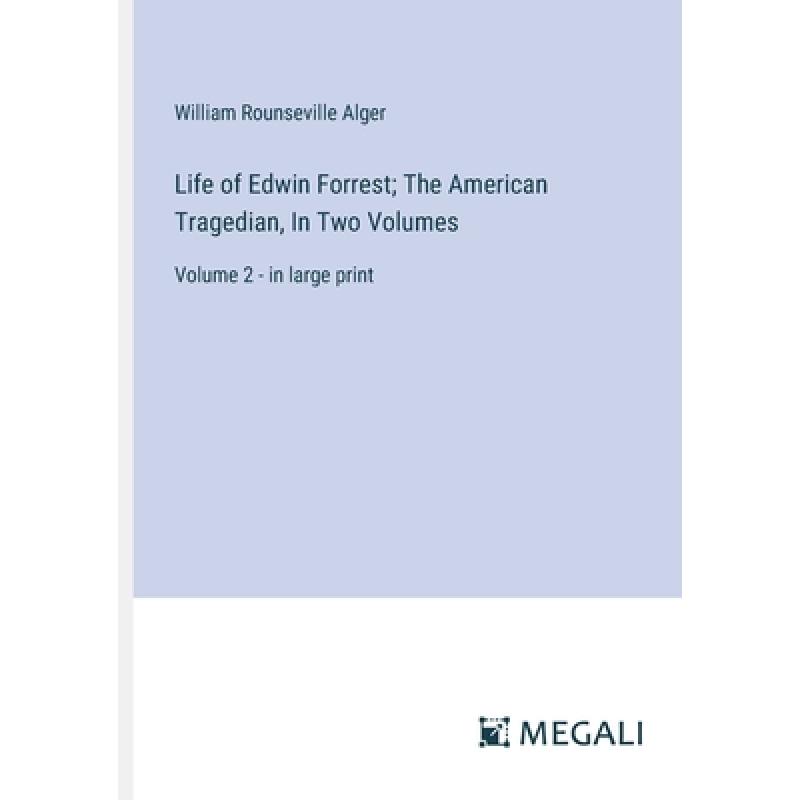 【4周达】Life of Edwin Forrest; The American Tragedian, In Two Volumes: Volume 2 - in large print [9783387078589] 书籍/杂志/报纸 文学类原版书 原图主图