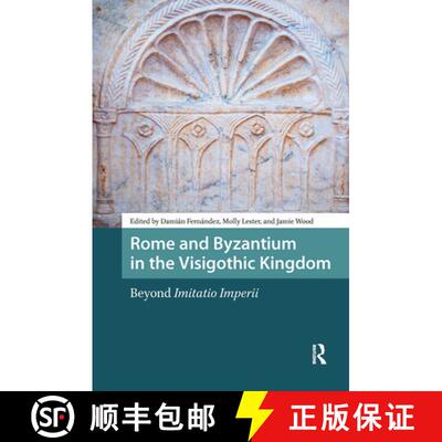 【3-4周达】Rome and Byzantium in the Visigothic Kingdom – Beyond Imitatio Imperii [9789463726412]