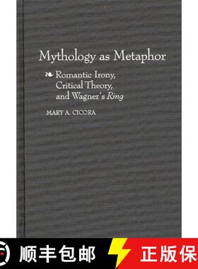 预订 Mythology as Metaphor: Romantic Irony, Critical Theory, and Wagner's Degreesuring Degreesr [9780313305283]