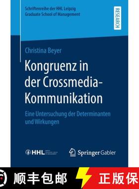 【3-4周达】Kongruenz in der Crossmedia-Kommunikation : Eine Untersuchung der Determinanten und Wirkungen [9783658284237]