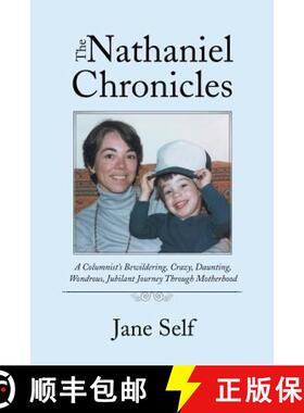 预订 The Nathaniel Chronicles: A Columnist's Bewildering, Crazy, Daunting, Wondrous, Jubilant Journey... [9781504388016]