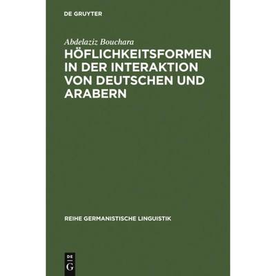 【4周达】Hoeflichkeitsformen in der Interaktion von Deutschen und Arabern: Ein Beitrag Zur Interkultu... [9783484312357]