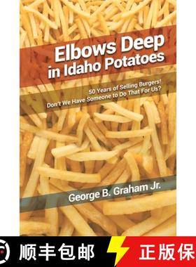 【3-4周达】Elbows Deep in Idaho Potatoes: 50 Years of Selling Burgers! Don't We Have Someone to Do Th... [9781636615035]