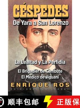 【3-4周达】CARLOS MANUEL DE CÉSPEDES. DE YARA A SAN LORENZO (La lealtad y la Perfidia. El Brigadier ... [9781593881962]