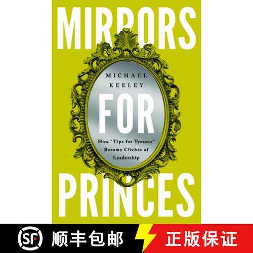 【3-4周达】精装 Mirrors for Princes : How Tips for Tyrants Became Clichés of Leadership [9781647124533]