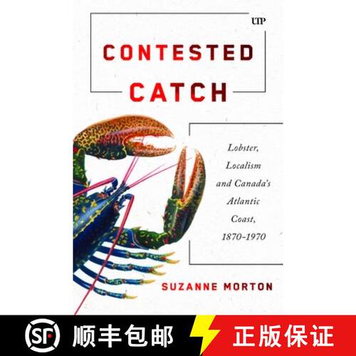 【3-4周达】Contested Catch – Lobster, Localism, and Canada`s Atlantic Coast, 1870–1970 [9781487571825]