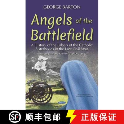 【3-4周达】Angels of the Battlefield: A History of the Labors of the Catholic Sisterhoods in the Late... [9781536149180]