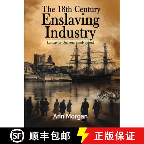 【3-4周达】The 18th Century Enslaving Industry: Lancaster Quakers involvement [9781805586845]