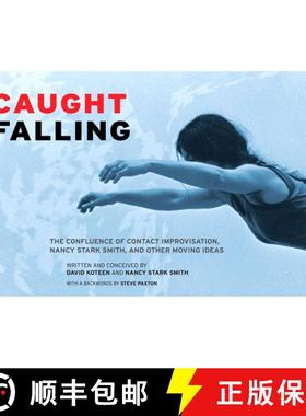 【3-4周达】Caught Falling: The Confluence of Contact Improvisation, Nancy Stark Smith, and Other Movi... [9780937645093]