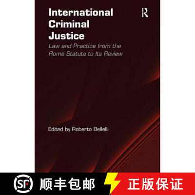 【3-4周达】International Criminal Justice: Law and Practice from the Rome Statute to Its Review [9781409402671]