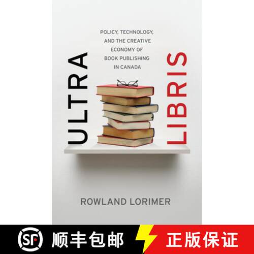 【3-4周达】精装 Ultra Libris: Policy, Technology, and the Creative Economy of Book Publishing in Cana... [9781770410763]