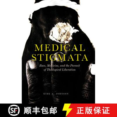 【3-4周达】精装 Medical Stigmata : Race, Medicine, and the Pursuit of Theological Liberation [9789811329913]
