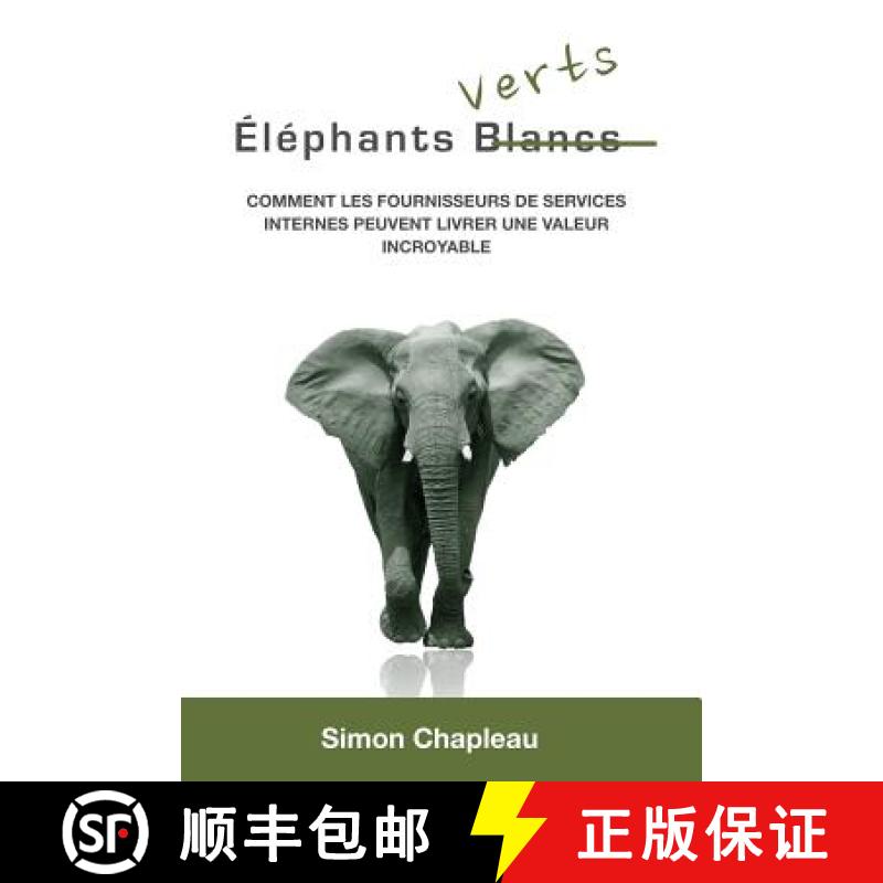 【3-4周达】Éléphants Verts: Comment les fournisseurs de services internes peuvent livrer une valeur... [9781312079021]