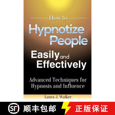 【3-4周达】How to Hypnotize People Easily and Effectively: Advanced Techniques for Hypnosis and Influ... [9781304792488]