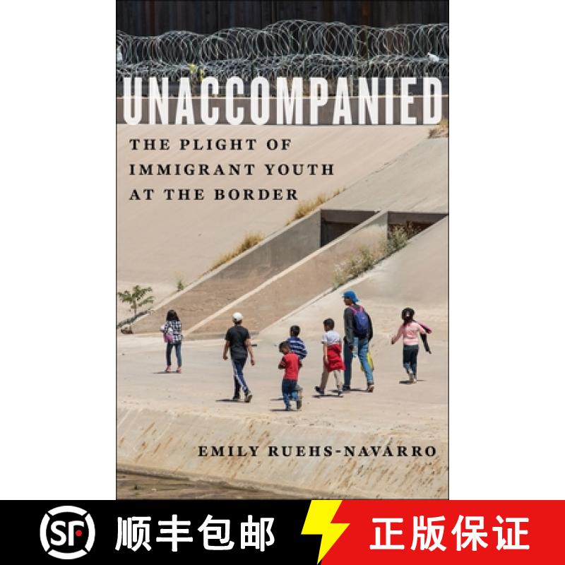 【3-4周达】Unaccompanied: The Plight of Immigrant Youth at the Border [9781479821099]