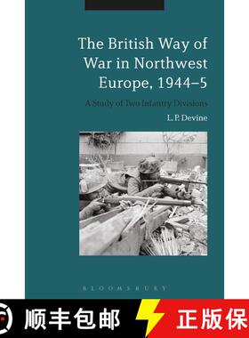 【3-4周达】The British Way of War in Northwest Europe, 1944-5: A Study of Two Infantry Divisions [9781474225649]