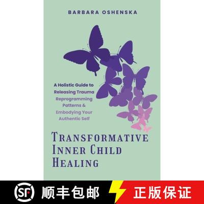 【3-4周达】Transformative Inner Child Healing: A Holistic Guide to Releasing Trauma, Reprogramming Pa... [9798992809305]