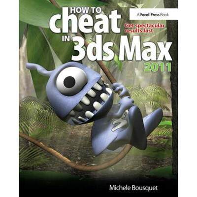 【4周达】How to Cheat in 3ds Max 2011: Get Spectacular Results Fast [9781138400764]