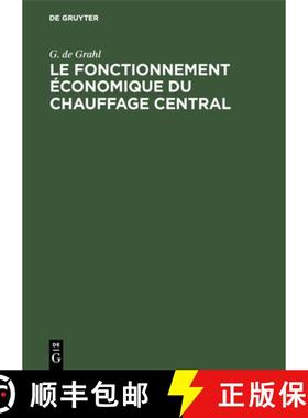 预订 Le Fonctionnement Economique Du Chauffage Central: Dimensions Exactes Etablissement Et Marche Ec... [9783486742985]