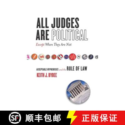 【3-4周达】All Judges Are Political--Except When They Are Not: Acceptable Hypocrisies and the Rule of... [9780804753111]