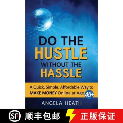 【3-4周达】Do the Hustle Without the Hassle: A quick, simple, affordable way to make money online at 45+ [9780692070710]