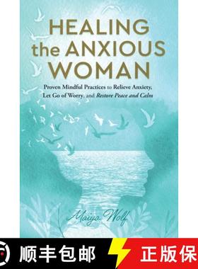 预订 Healing the Anxious Woman- Proven Mindful Practices to Relieve Anxiety, Let Go of Worry, and Res... [9781960027023]