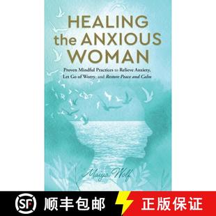 Worry Healing Res... Proven Anxiety Practices Mindful 9781960027023 Anxious the Let Woman and Relieve 预订